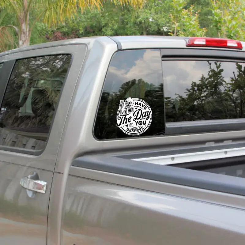 Have the Day You Deserve Vinyl Decal Sticker