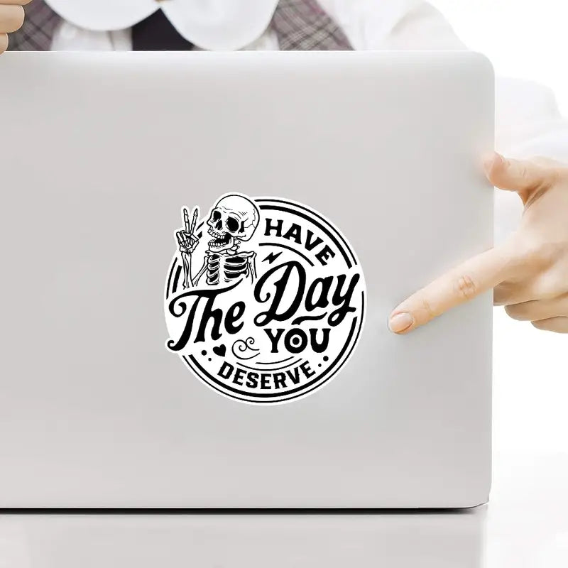 Have the Day You Deserve Vinyl Decal Sticker