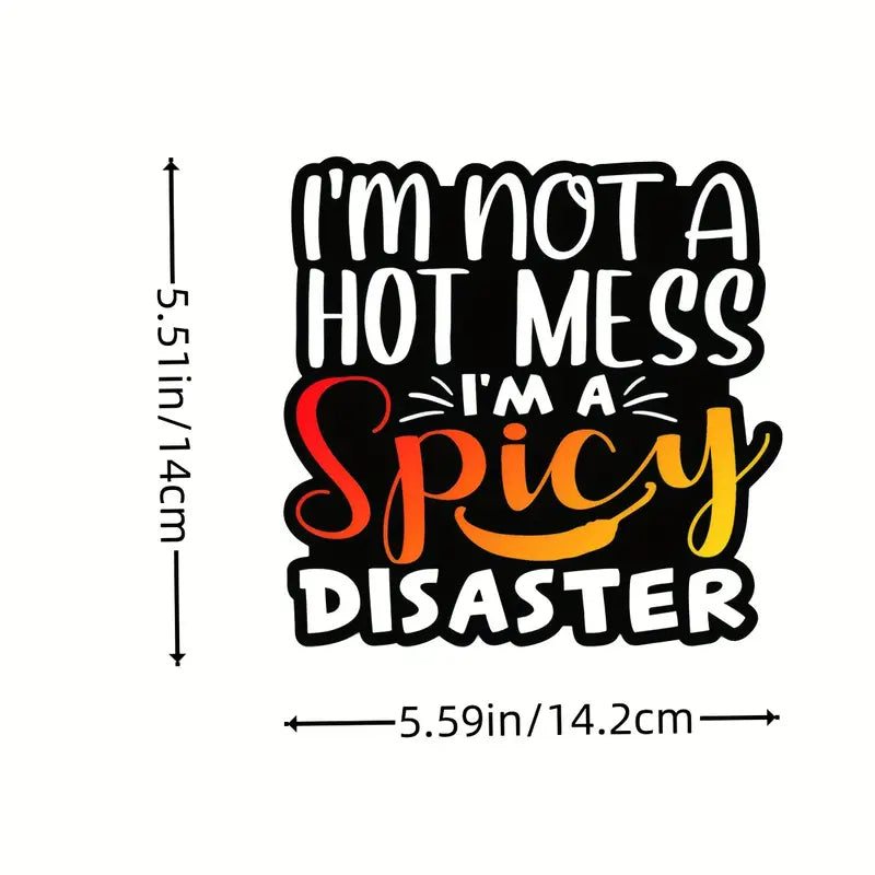 "Im Not A Hot Mess - Im a Spicy Disaster" Decal/Sticker