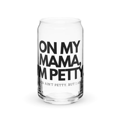 Can-shaped glass - ON MY MAMA!