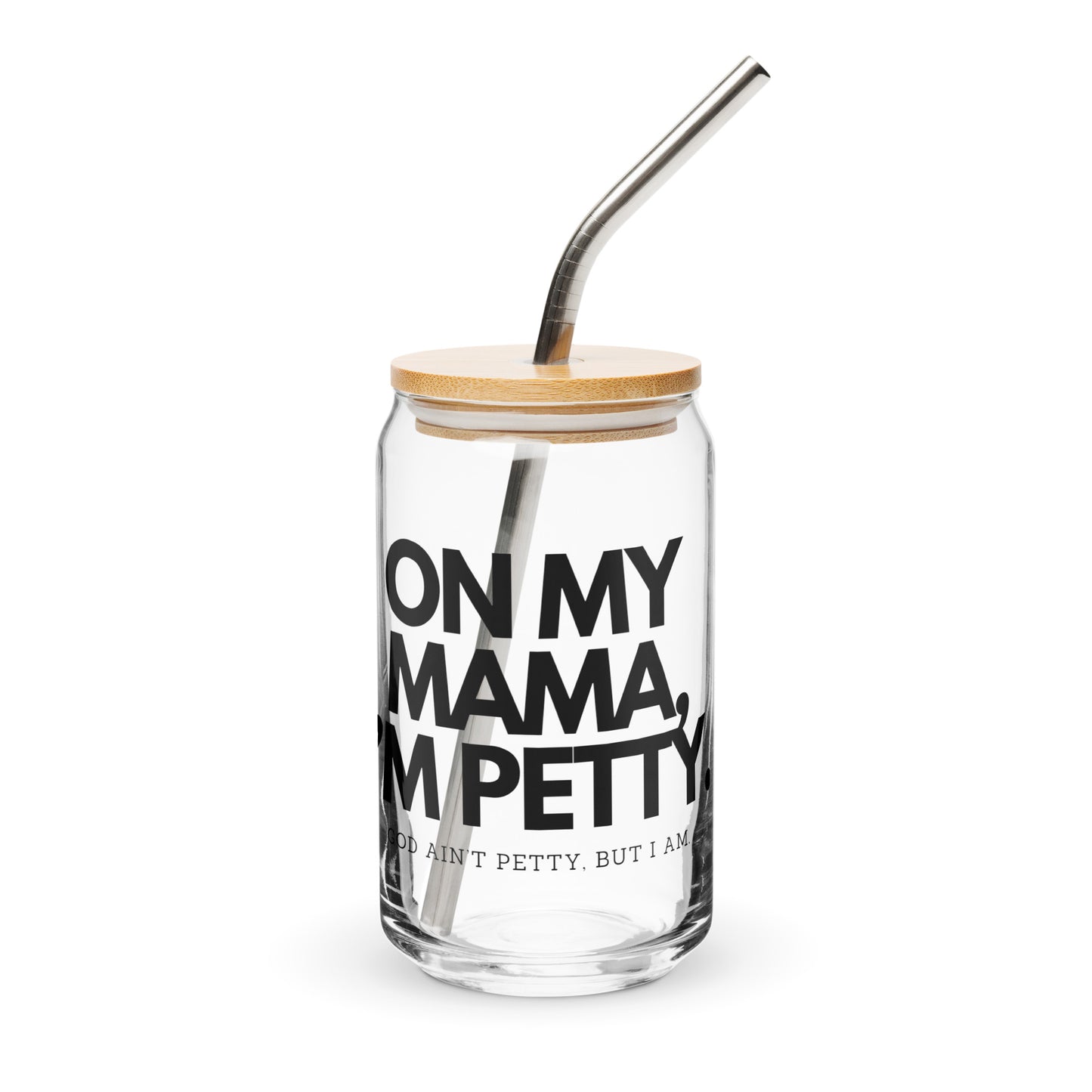 Can-shaped glass - ON MY MAMA!