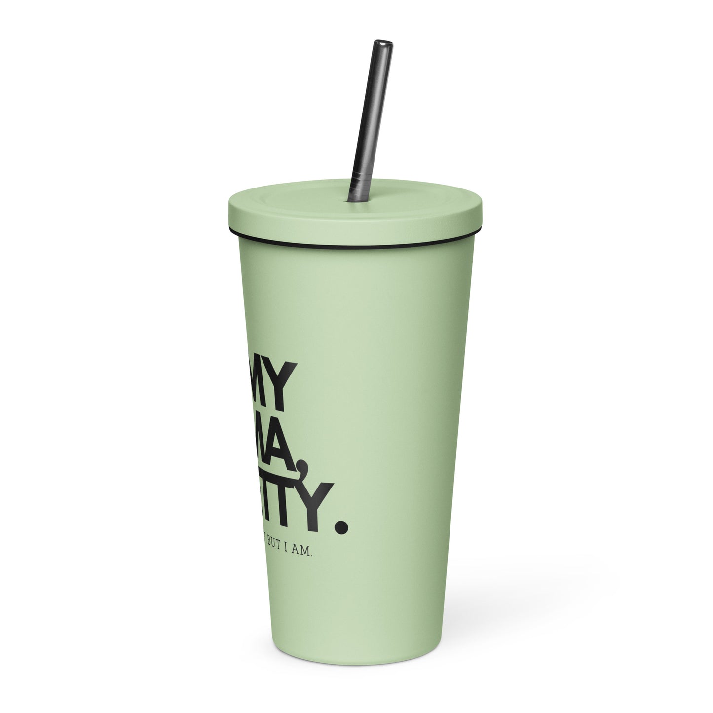 Insulated tumbler with a straw - ON MY MAMA!