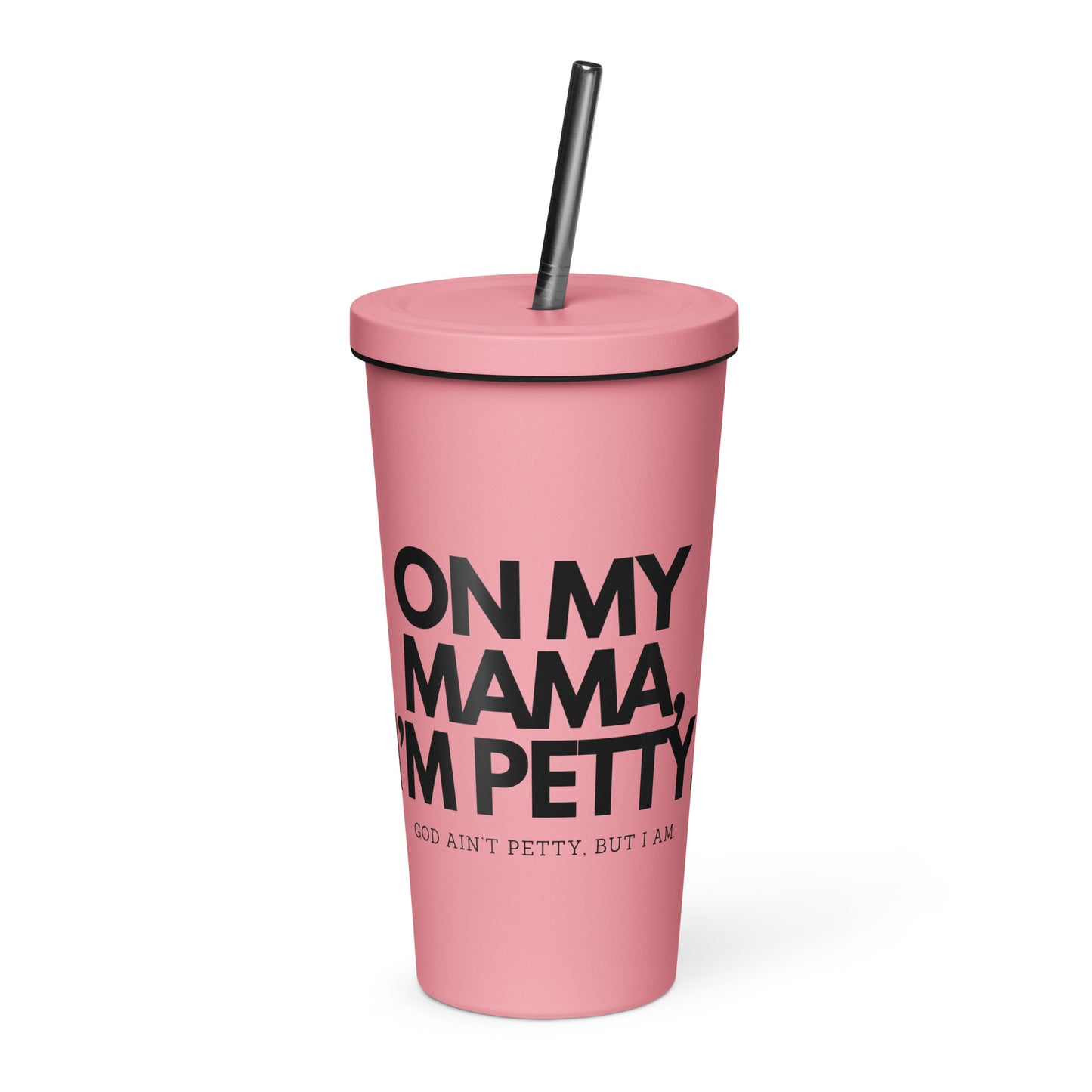 Insulated tumbler with a straw - ON MY MAMA!